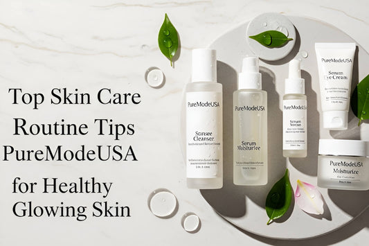 Top Skin Care Routine Tips by PureModeUSA for Healthy Glowing Skin
